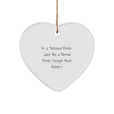 Funny Porter Gifts from Friends for Porter, I'm A Tattooed Porter. Just Like A Normal Porter Except Much Hotter., Heart Ornament for Christmas - Image 1